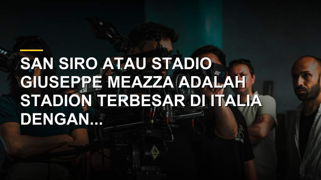 Stadion San Siro atau Stadio Giuseppe Meazza di Milan, Italia, dengan arsitektur ikoniknya