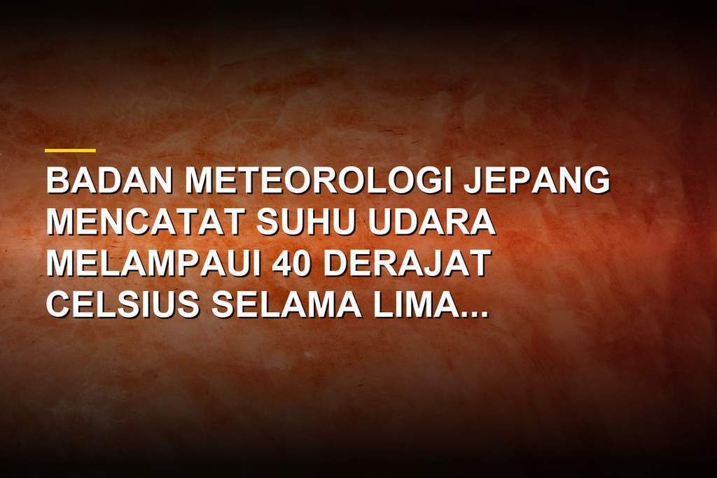 Suasana cuaca panas ekstrem dan suhu di atas 40 derajat Celsius di Jepang