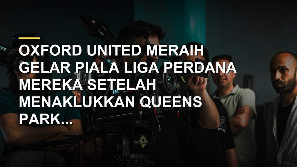 Hasil Skor Final Piala Liga 1986, Oxford United Permalukan QPR 3-0