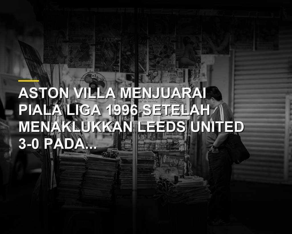 Suasana final Piala Liga 1996 di Wembley antara Aston Villa dan Leeds United