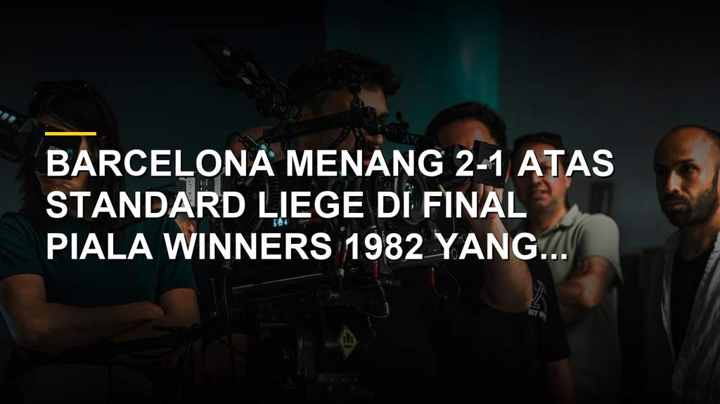 Suasana final Piala Winners 1982 antara Barcelona vs Standard Liege di Camp Nou