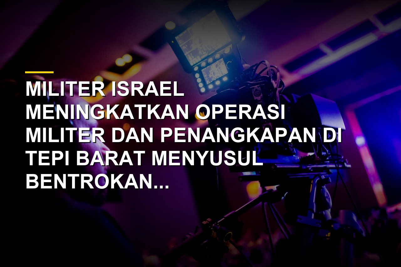 Suasana ketegangan di Tepi Barat menyusul operasi militer Israel dan aksi pemukim