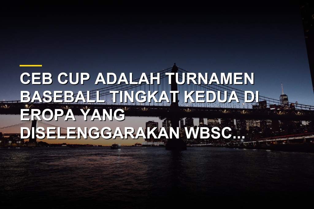 CEB Cup, Kompetisi Baseball Kelas Dua Eropa yang Kembali Digelar