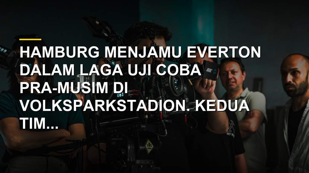 Suasana stadion Volksparkstadion sebelum laga uji coba Hamburg melawan Everton