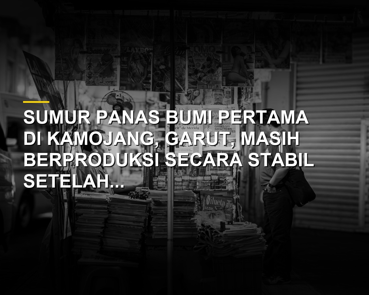 Sumur panas bumi Kamojang Garut yang telah berusia 100 tahun dan tetap berproduksi optimal