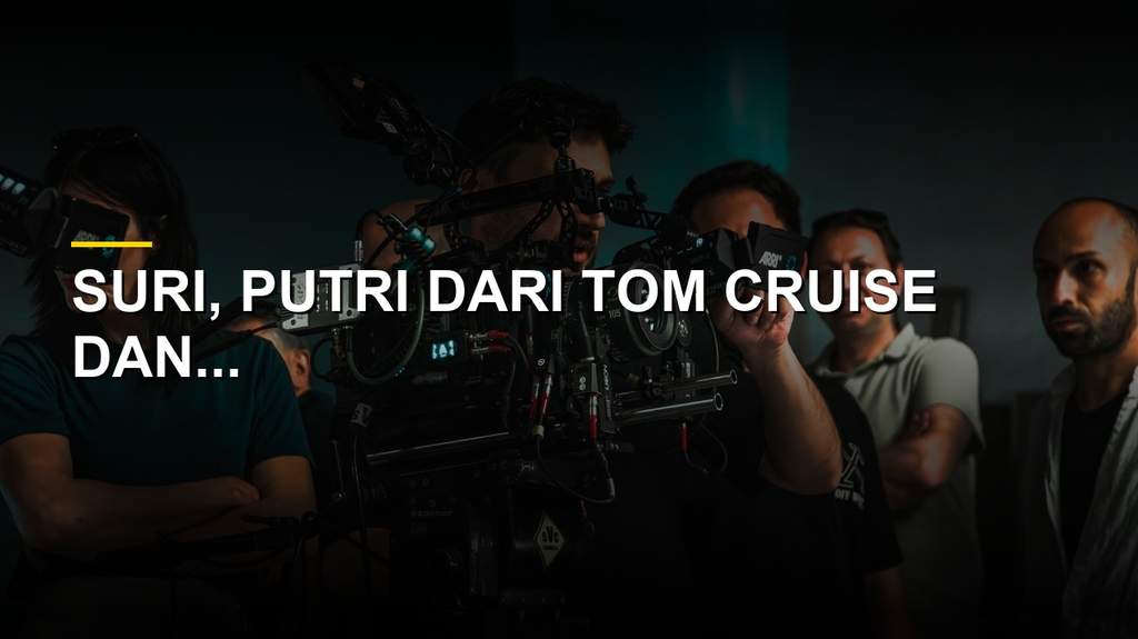 Suri, putri Tom Cruise dan Katie Holmes, resmi ganti nama belakang