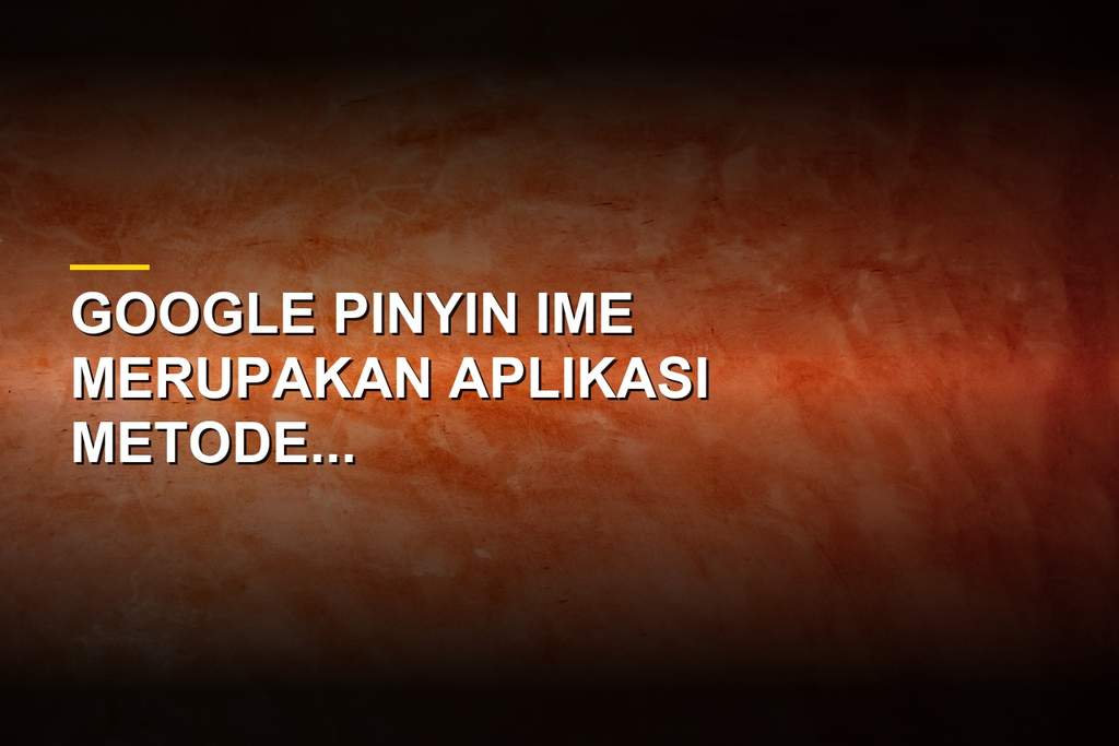 Tampilan antarmuka aplikasi metode input Google Pinyin