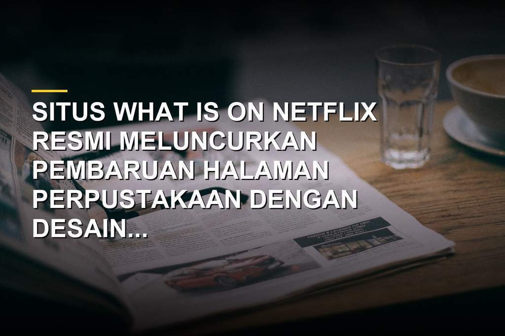 Tampilan antarmuka pembaruan halaman perpustakaan dan alat pencarian What is on Netflix