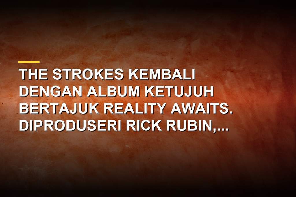 The Strokes merilis album Reality Awaits yang diproduseri Rick Rubin
