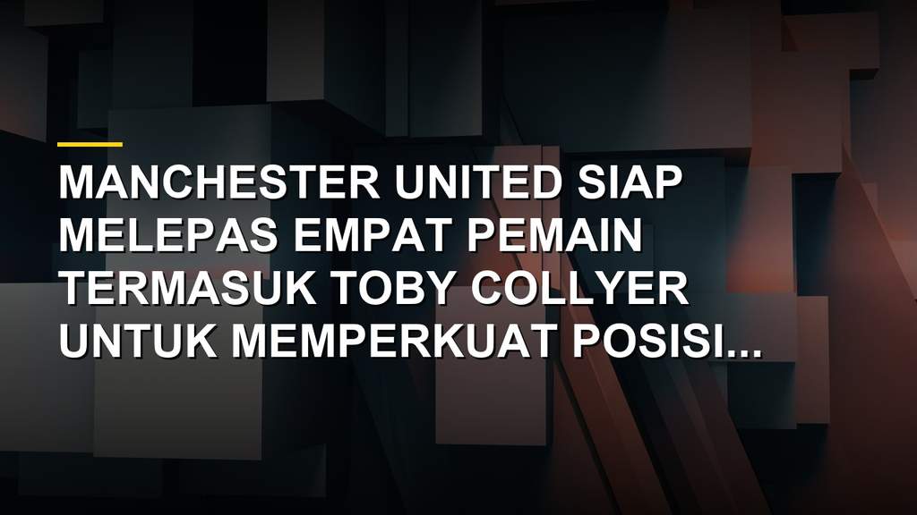 Toby Collyer pemain Manchester United yang masuk daftar jual