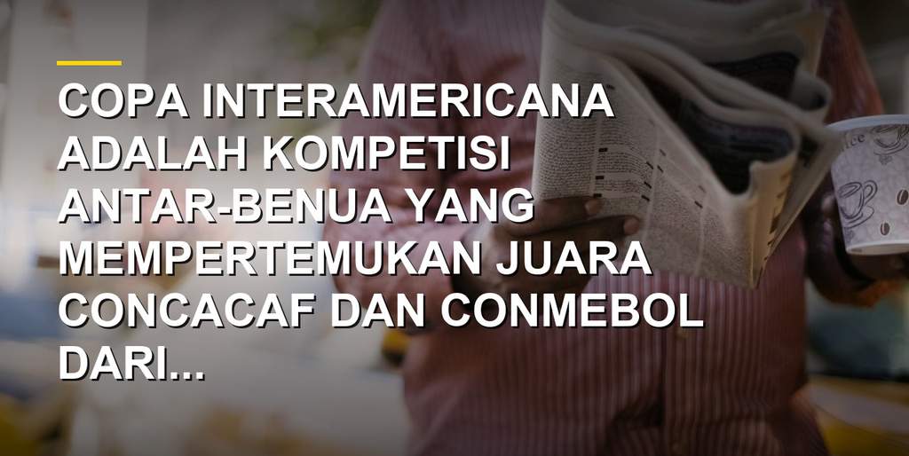 Trofi Copa Interamericana dengan bendera CONCACAF dan CONMEBOL