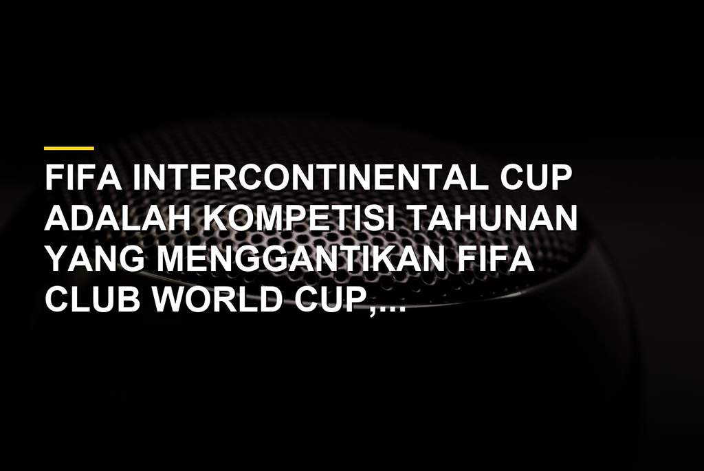 Trofi FIFA Intercontinental Cup kompetisi antarklub dunia dari FIFA