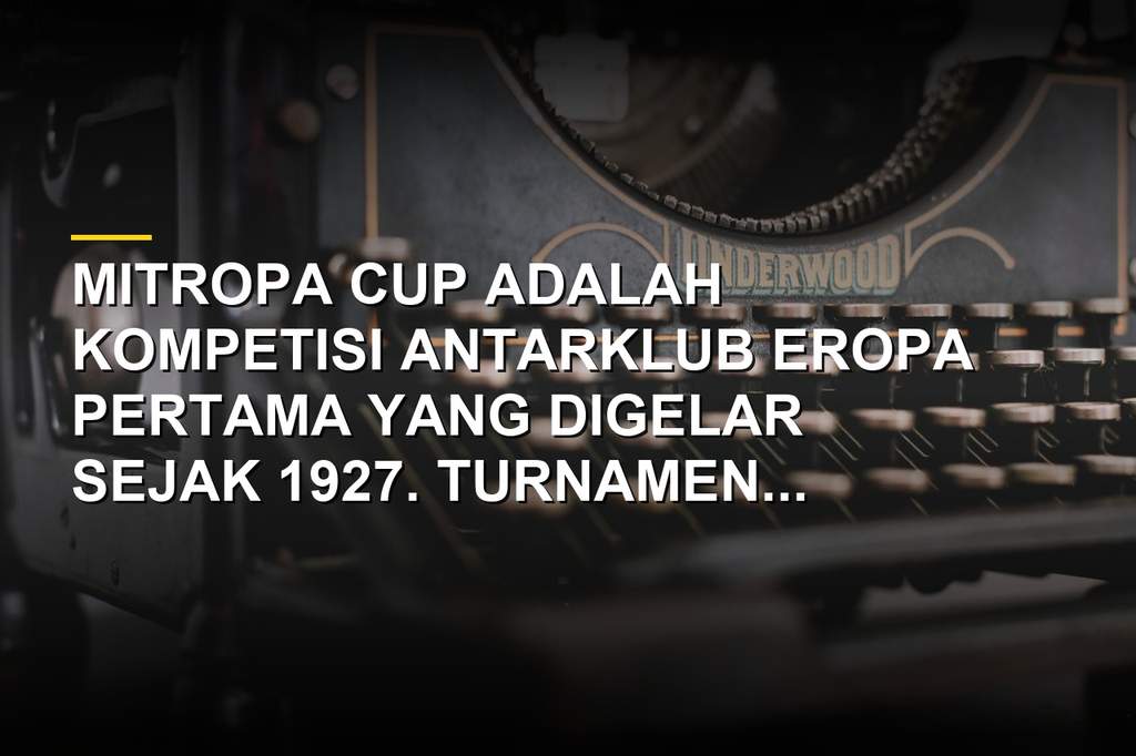 Trofi Mitropa Cup, kompetisi antarklub Eropa tertua yang menjadi inspirasi Liga Champions