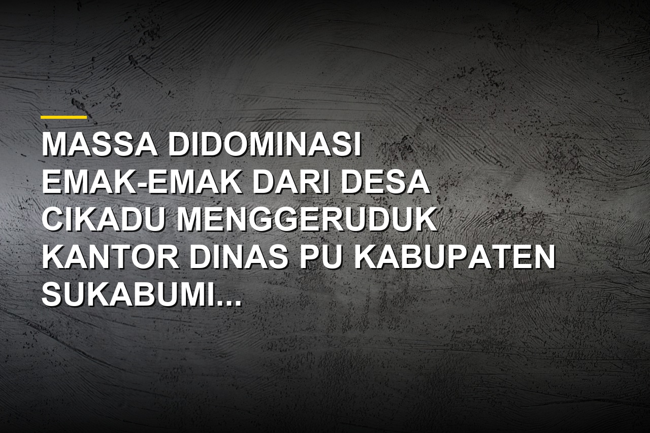 Warga Desa Cikadu menggelar aksi protes di Kantor Dinas PU Kabupaten Sukabumi menuntut air irigasi